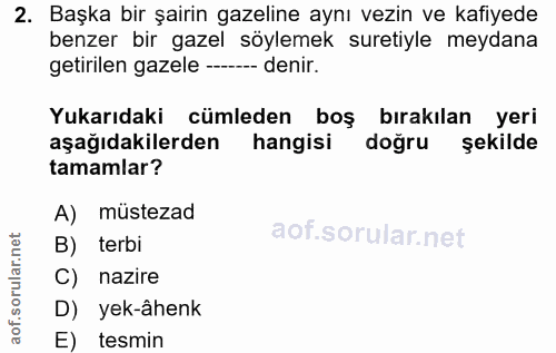 2. soru: Başka bir şairin gazeline aynı vezin ve kafiyede benzer bir gazel söylemek suretiyle meydana getirilen gazele -- deni…