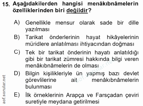 15. soru: Aşağıdakilerden hangisi menâkıbnâmelerin özelliklerinden biri değildir? A) Genellikle mensur olarak sade bir dille ya…