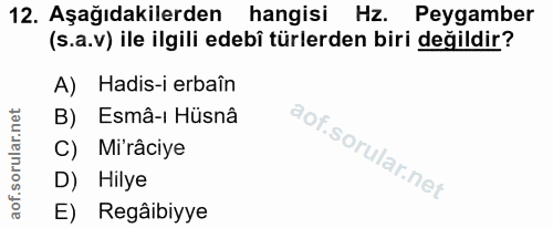 12. soru: Aşağıdakilerden hangisi Hz. Peygamber (s.a.v) ile ilgili edebi türlerden biri değildir? A) Hadis-i erbaîn B) Esmâ-ı H…