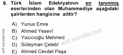 9. soru: Türk Islam Edebiyatının en tanınmış eserlerinden olan Muhammediye aşağıdaki şairlerden hangisine aittir? A) Yunus Emr…