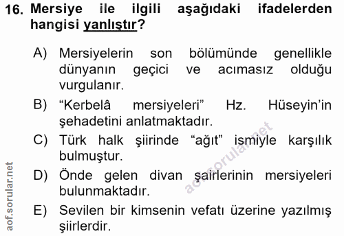 16. soru: Mersiye ile ilgili aşağıdaki ifadelerden hangisi yanlıştır? A) Mersiyelerin son bölümünde genellikle dünyanın geçici…