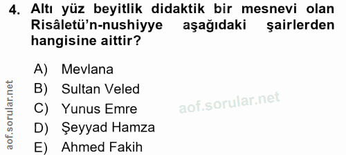 4. soru: Altı yüz beyitlik didaktik bir mesnevi olan Risâletü'n-nushiyye aşağıdaki şairlerden hangisine aittir? A) Mevlana B)…