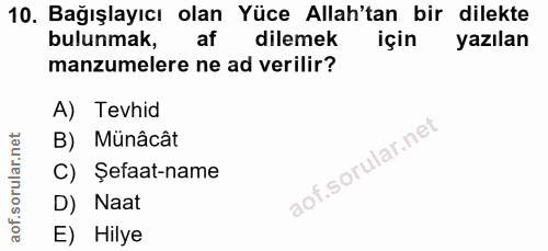 10. soru: Bağışlayıcı olan Yüce Allah'tan bir dilekte bulunmak, dilemek için yazılan manzumelere ne ad verilir? A) Tevhid B) Mü…