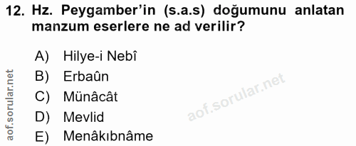 12. soru: Hz. Peygamber'in (s.a.s) doğumunu anlatan manzum eserlere ne ad verilir? A) Hilye-i Nebî B) Erbaûn C) Münâcât D) Mevl…