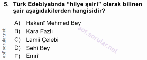 5. soru: Türk Edebiyatında "hilye şairi" olarak bilinen şair aşağıdakilerden hangisidir? A) Hakani Mehmed Bey B) Kara Fazlı C)…