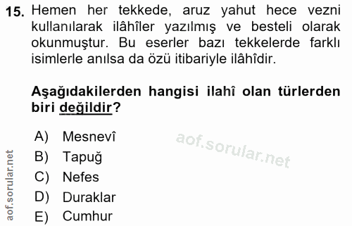 15. soru: Hemen her tekkede, aruz yahut hece vezni kullanılarak ilähîler yazılmış ve besteli olarak okunmuştur. Bu eserler bazı…
