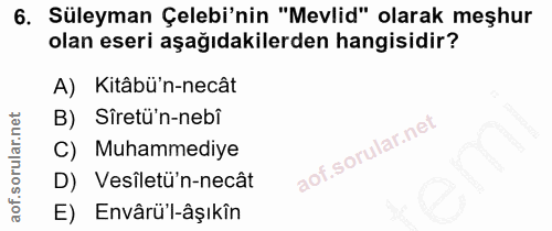 6. soru: Süleyman Çelebi'nin "Mevlid" olarak meşhur olan eseri aşağıdakilerden hangisidir? A) Kitâbü'n-necât B) Sîretü'n-nebî…