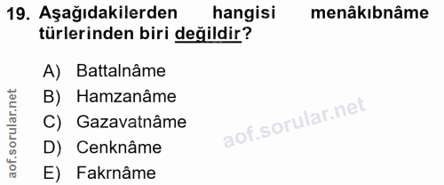 19. soru: Aşağıdakilerden hangisi menâkıbnâme türlerinden biri değildir? A) Battalnâme B) Hamzanâme C) Gazavatnâme D) Cenknâme…