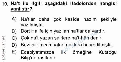 10. soru: Na't ile ilgili aşağıdaki ifadelerden hangisi yanlıştır? A) Na'tlar daha çok kasîde nazım şekliyle yazılmıştır. B) Dö…