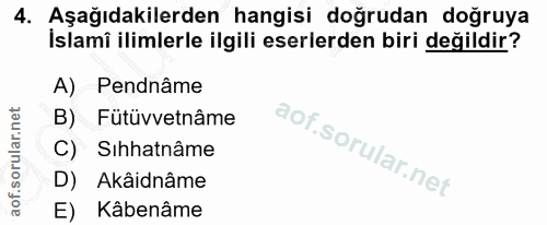 4. soru: Aşağıdakilerden hangisi doğrudan doğruya İslami ilimlerle ilgili eserlerden biri değildir? A) Pendnâme B) Fütüvvetnâm…