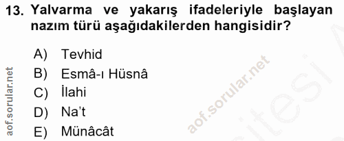 13. soru: Yalvarma ve yakarış ifadeleriyle başlayan nazım türü aşağıdakilerden hangisidir? A) Tevhid B) Esmâ-ı Hüsnâ lahi D) Na…