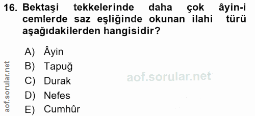 16. soru: Bektaşi tekkelerinde daha çok âyin-i cemlerde saz eşliğinde okunan ilahi türü aşağıdakilerden hangisidir? A) Âyin B)…