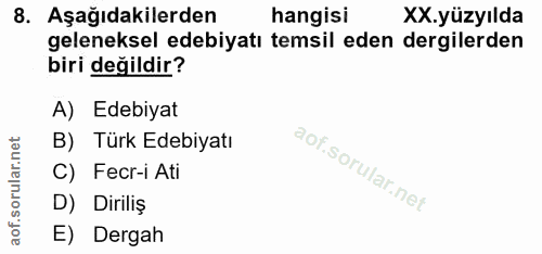 8. soru: Aşağıdakilerden hangisi XX.yüzyılda geleneksel edebiyatı temsil eden dergilerden biri değildir? A) Edebiyat B) Türk E…