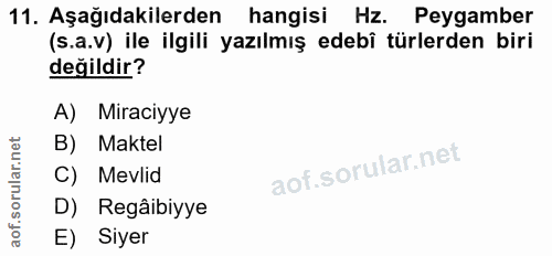 11. soru: Aşağıdakilerden hangisi Hz. Peygamber (s.a.v) ile ilgili yazılmış edebî türlerden biri değildir? A) Miraciyye B) Makt…