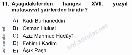 11. soru: Aşağıdakilerden hangisi XVII. yüzyıl mutasavvıf şairlerden biridir? A) Kadı Burhaneddin B) Osman Hulusi C) Aziz Mahmu…