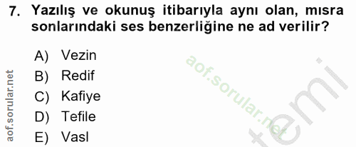 7. soru: Yazılış ve okunuş itibarıyla aynı olan, mısra sonlarındaki ses benzerliğine ne ad verilir? A) Vezin B) Redif aof.soru…