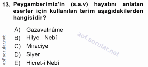 13. soru: Peygamberimiz'in (s.a.v) hayatını anlatan eserler için kullanılan terim aşağıdakilerden hangisidir? A) Gazavatnâme B)…