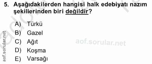 5. soru: Aşağıdakilerden hangisi halk edebiyatı nazım şekillerinden biri değildir? A) ) Turku Gazel C) Ağıt D) Koşma E) Varsağı