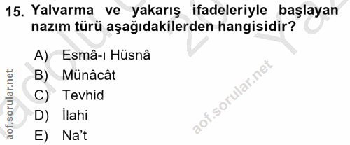 15. soru: Yalvarma ve yakarış ifadeleriyle başlayan nazım türü aşağıdakilerden hangisidir? A)-Esmâ-ı Hüsnâ B) Munâcât C) Tevhid…