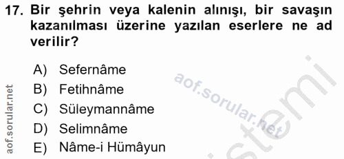 17. soru: Bir şehrin veya kalenin alınışı, bir savaşın kazanılması üzerine yazılan eserlere ne ad verilir? A) Sefernâme B) Feti…