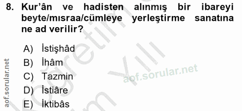 8. soru: Kur'ân ve hadisten alınmış bir ibareyi beyte/mısraa/cümleye yerleştirme sanatina ne ad verilir? A) İstişhâd B) Ihâm a…
