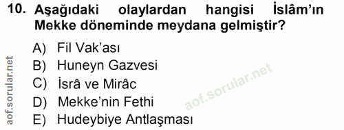 10. soru: Aşağıdaki olaylardan hangisi islâm'ın Mekke döneminde meydana gelmiştir? A) Fil Vak'ası B) Huneyn Gazvesi C) İsrâ ve…