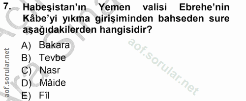 7. soru: Habeşistan'ın Yemen valisi Ebrehe'nin Kâbe'yi yıkma girişiminden bahseden sure aşağıdakilerden hangisidir? A) Bakara…