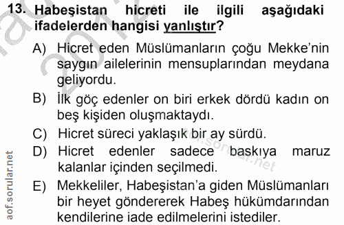 13. soru: Habeşistan hicreti ile ilgili aşağıdaki ifadelerden hangisi yanlıştır? A) Hicret eden Müslümanların çoğu Mekke'nin sa…