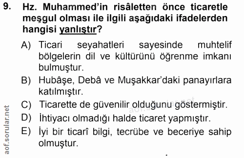 9. soru: Hz. Muhammed'in risâletten önce ticaretle meşgul olması ile ilgili aşağıdaki ifadelerden hangisi yanlıştır? A) Ticari…