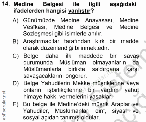14. soru: Medine Belgesi ile ilgili aşağıdaki ifadelerden hangisi yanlıştır? A) Günümüzde Medine Anayasası, Medine Vesikası, Me…