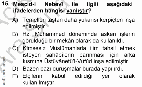 15. soru: Mescid-i Nebevi • ile ilgili aşağıdaki ifadelerden hangisi yanlıştır? A) Temelleri taştan daha yukarısı kerpiçten inş…