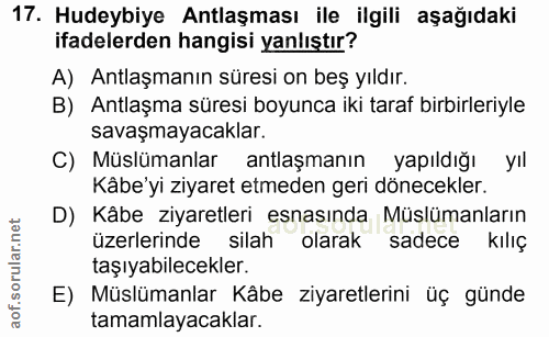 17. soru: Hudeybiye Antlaşması ile ilgili aşağıdaki ifadelerden hangisi yanlıştır? A) Antlaşmanın süresi on beş yıldır. B) Antl…