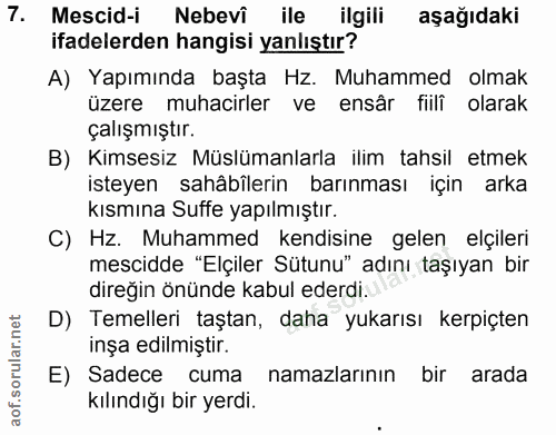 7. soru: Mescid-i Nebevi ile ilgili aşağıdaki ifadelerden hangisi yanlıştır? A) Yapımında başta HZ. Muhammed olmak üzere muhac…