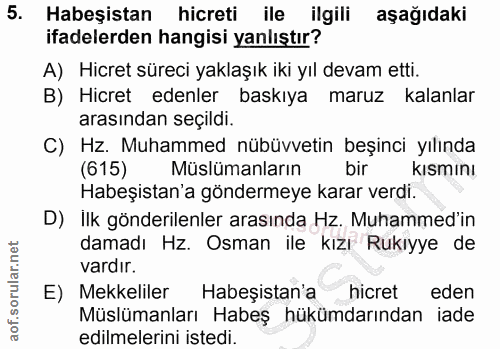 5. soru: Habeşistan hicreti ile ilgili aşağıdaki ifadelerden hangisi yanlıştır? A) Hicret süreci yaklaşık iki yıl devam etti.…