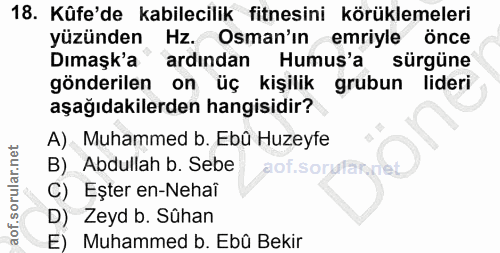 18. soru: Kûfe'de kabilecilik fitnesini körüklemeleri yüzünden Hz. Osman'ın emriyle önce Dımaşk'a" ( ardindan Humus'a sürgüne g…