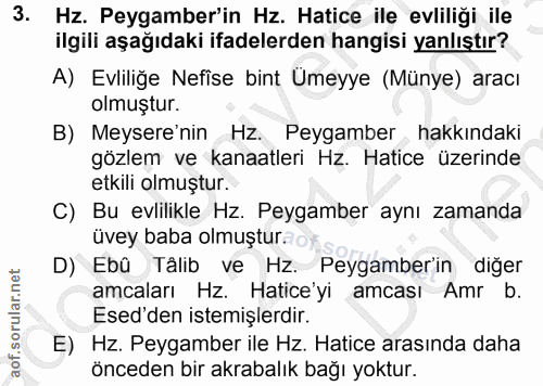 3. soru: Hz. Peygamber'in Hz. Hatice ile evliliği ile ilgili aşağıdaki ifadelerden hangisi yanlıştır? A) Evliliğe Nefise bint…