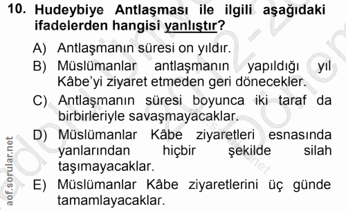 10. soru: Hudeybiye Antlaşması ile ilgili aşağıdaki ifadelerden hangisi yanlıştır? A) Antlaşmanın süresi on yıldır. B) Müslüman…