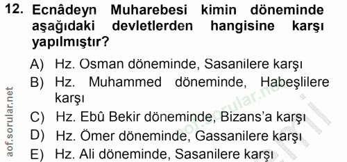 12. soru: Ecnâdeyn Muharebesi kimin döneminde aşağıdaki devletlerden hangisine karşı yapılmıştır? A) Hz. Osman döneminde, Sasan…