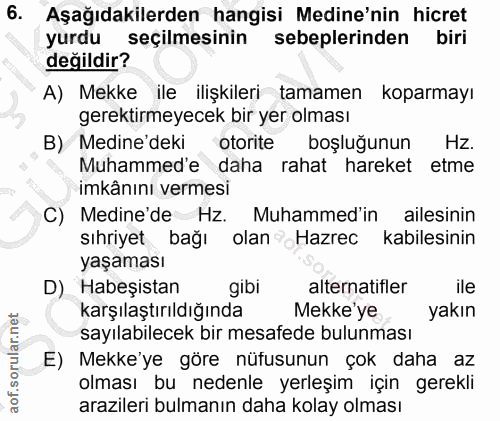 6. soru: Aşağıdakilerden hangisi Medine'nin hicret yurdu seçilmesinin sebeplerinden biri değildir? A) Mekke ile ilişkileri tam…
