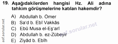 19. soru: Aşağıdakilerden hangisi Hz. Ali adına tahkim görüşmelerine katılan hakemdir? A) Abdullah b. Omer B) Sa'd b. Ebî Vakkâ…