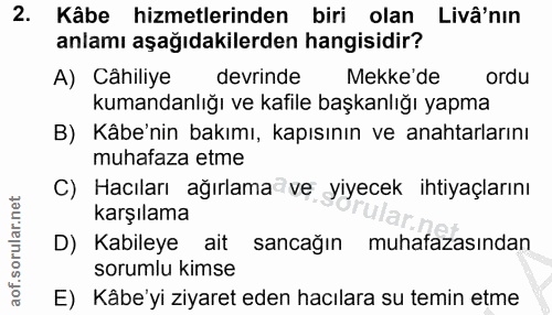 2. soru: Kâbe hizmetlerinden biri olan Livâ'nin anlamı aşağıdakilerden hangisidir? A) Câhiliye devrinde Mekke'de ordu kumandan…