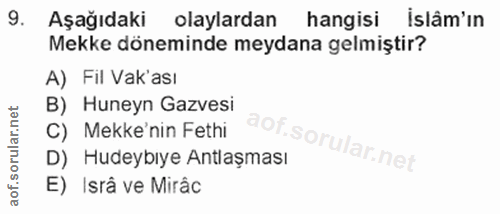 9. soru: Aşağıdaki olaylardan hangisi islâm'ın Mekke döneminde meydana gelmiştir? A) Fil Vak'ası B) Huneyn Gazvesi C) Mekke'ni…