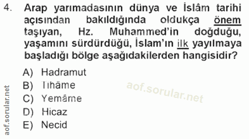 4. soru: Arap yarımadasının dünya ve islâm tarihi açısından bakıldığında oldukça önem taşıyan, Hz. Muhammed'in doğduğu, yaşamı…