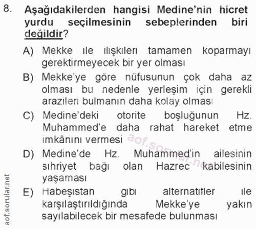 8. soru: Aşağıdakilerden hangisi Medine'nin hicret yurdu seçilmesinin sebeplerinden biri değildir? A) Mekke ıle ılışkılerı tam…