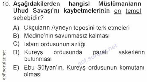 10. soru: Aşağıdakilerden hangisi Müslümanların Uhud Savaşı'nı kaybetmelerinin en temel sebebidir? A) Uçuların Ayneyn tepesini…