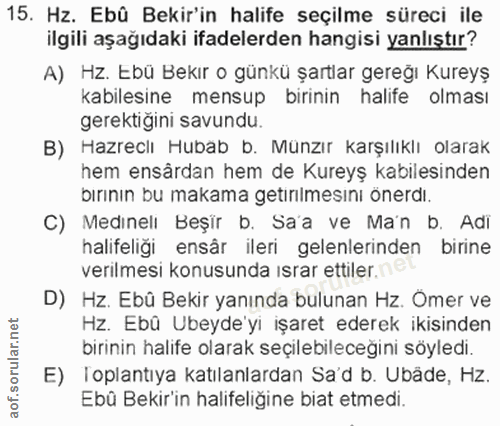 15. soru: Hz. Ebû Bekir'in halife seçilme süreci ile ilgili aşağıdaki ifadelerden hangisi yanlıştır? A) HZ. Ebü Bekır o günkü ş…