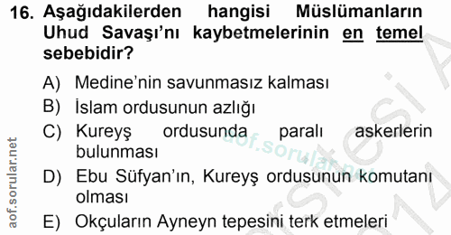 16. soru: Aşağıdakilerden hangisi Müslümanların Uhud Savaşı'nı kaybetmelerinin en temel sebebidir? A) Medine'nin savunmasız kal…