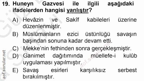 19. soru: Huneyn Gazvesi ile ilgili aşağıdaki ifadelerden hangisi yanlıştır? A) Hevâzin ve Sakîf kabileleri üzerine düzenlenmiş…