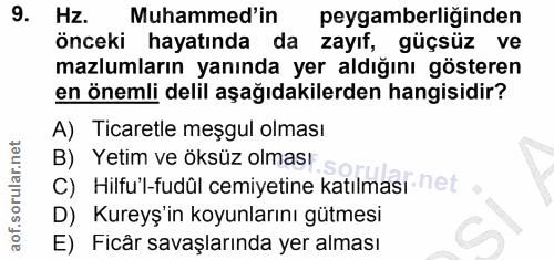 9. soru: Hz. Muhammed'in peygamberliğinden önceki hayatında da zayıf, güçsüz ve mazlumların yanında yer aldığını gösteren en ö…