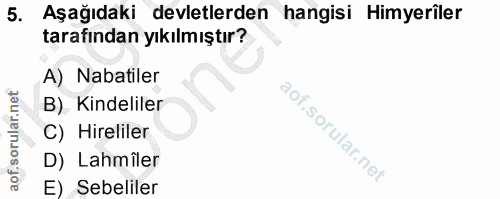 5. soru: Aşağıdaki devletlerden hangisi Himyeriler tarafından yıkılmıştır? A) Nabatiler B). Kindeliler C) Hirliler D) Lahmîler…